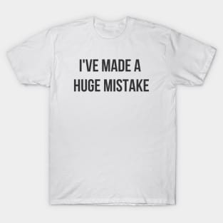 Huge Mistake T-Shirt